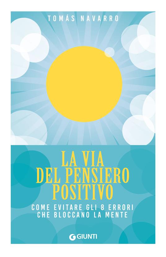 La via del pensiero positivo. Come evitare gli 8 errori che bloccano la mente - Tomás Navarro - copertina