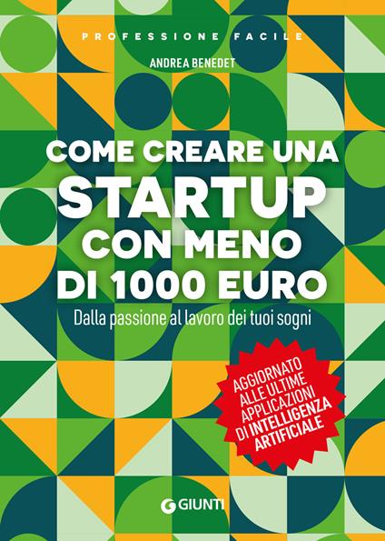 Come creare una startup in proprio con meno di 1000 euro. Dalla passione al lavoro dei tuoi sogni. Nuova ediz. - Andrea Benedet - copertina