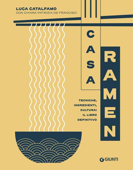 Casa Ramen. Tecniche, ingredienti, cultura: il libro definitivo - Luca Catalfamo,Chiara Patrizia De Francisci - copertina