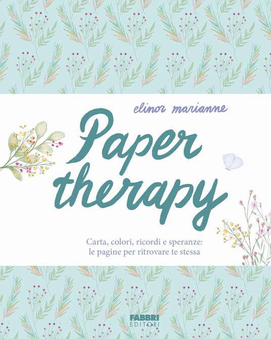 Paper therapy. Carta, colori, ricordi e speranze: le pagine per ritrovare te stessa - Elinor Marianne - copertina