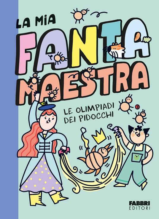 Le olimpiadi dei pidocchi. La mia fantamaestra. Ediz. a colori. Vol. 3 - Lara Follin - copertina