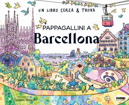 Pappagallini a Barcellona. Un libro cerca & trova. Ediz. a colori - Claudia Plescia - copertina