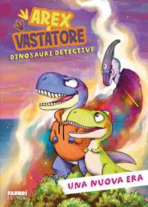 Libro Una nuova era. Arex & Vastatore. Dinosauri detective Giulio Ingrosso