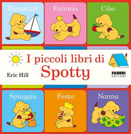I piccoli libri di Spotty. Ediz. a colori - Eric Hill - copertina