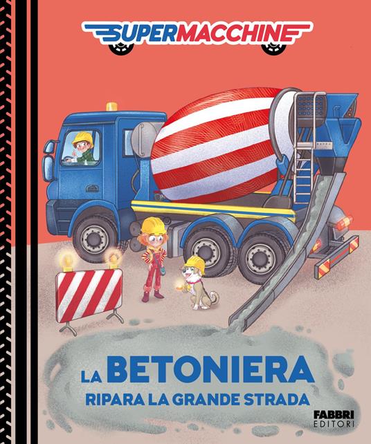 La betoniera ripara la grande strada. Supermacchine. Ediz. a colori - copertina
