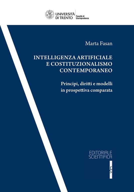 Intelligenza artificiale e costituzionalismo contemporaneo. Principi, diritti, e modelli in prospettiva comparata - Marta Fasan - copertina