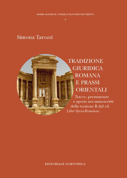 Tradizione giuridica romana e prassi orientale. Tracce, permanenza e aporie nei manoscritti della versione R del cd. - Simona Tarozzi - copertina