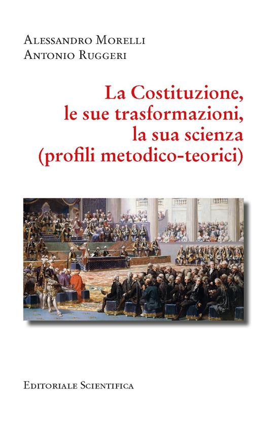 La Costituzione, le sue trasformazioni, la sua scienza. (Profili metodico-teorici) - Alessandro Morelli,Antonio Ruggeri - copertina
