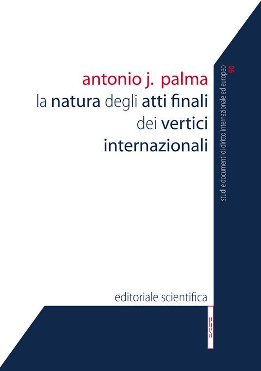 La natura degli atti finali dei vertici internazionali - Antonio J. Palma - copertina