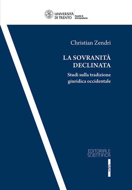 La sovranità declinata. Studi sulla tradizione giuridica occidentale - Christian Zendri - copertina