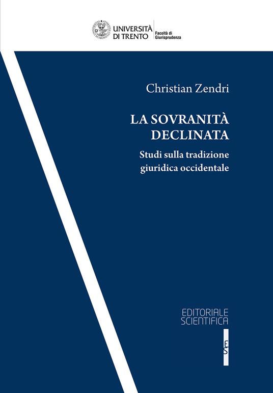 La sovranità declinata. Studi sulla tradizione giuridica occidentale - Christian Zendri - copertina