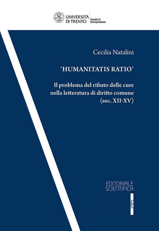 «Humanitas Ratio». Il problema del rifiuto delle cure nella letteratura del diritto comune (sec. XII-XV) - Cecilia Natalini - copertina