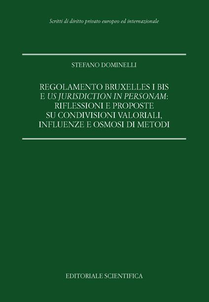 Regolamento Bruxelles I bis e us jurisdiction in personam: riflessioni e proposte su condivisioni valoriali, influenze e osmosi di metodi - Stefano Dominelli - copertina