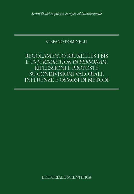 Regolamento Bruxelles I bis e us jurisdiction in personam: riflessioni e proposte su condivisioni valoriali, influenze e osmosi di metodi - Stefano Dominelli - copertina