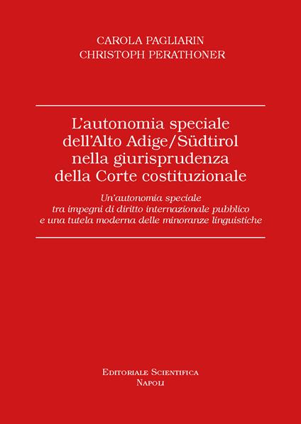 L'autonomia speciale dell'Alto Adige /Südtirol nella giurisprudenza della Corte costituzionale. Un'autonomia speciale tra impegni di diritto internazionale pubblico e una tutela moderna delle minoranze linguistiche - Carola Pagliarin,Christoph Perathoner - copertina