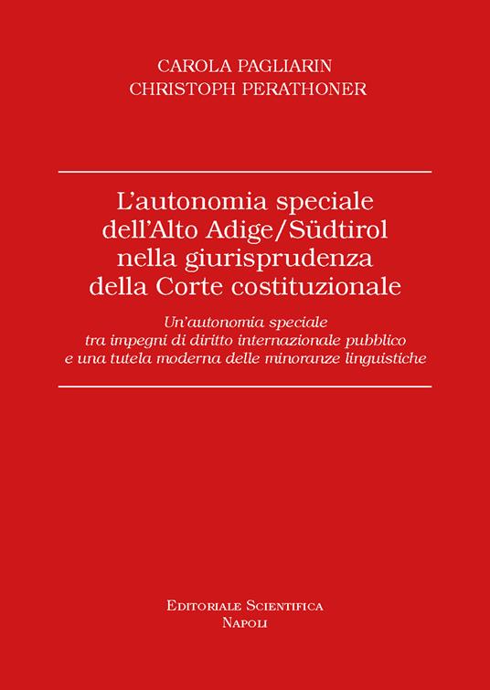 L'autonomia speciale dell'Alto Adige /Südtirol nella giurisprudenza della Corte costituzionale. Un'autonomia speciale tra impegni di diritto internazionale pubblico e una tutela moderna delle minoranze linguistiche - Carola Pagliarin,Christoph Perathoner - copertina