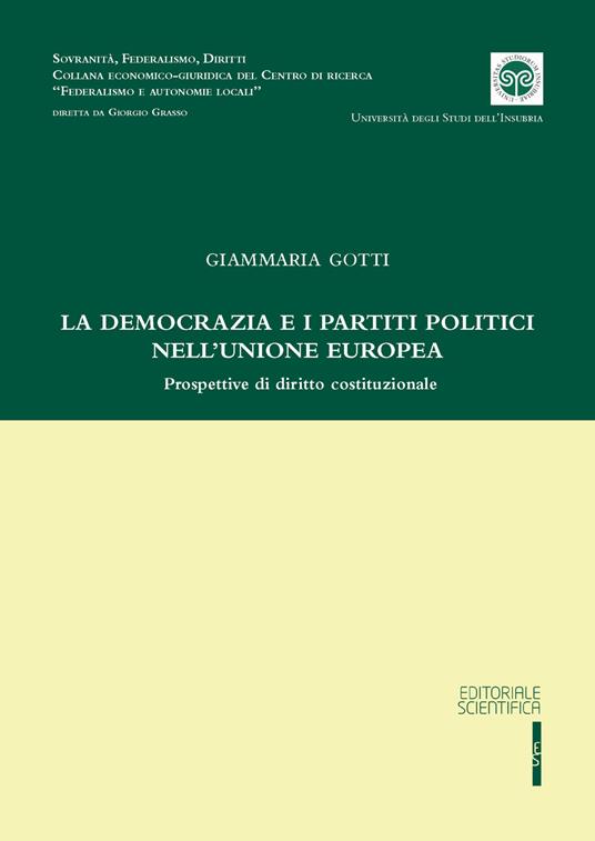 La democrazia e i partiti politici nell'Unione Europea. Prospettive di diritto costituzionale - Giammaria Gotti - copertina