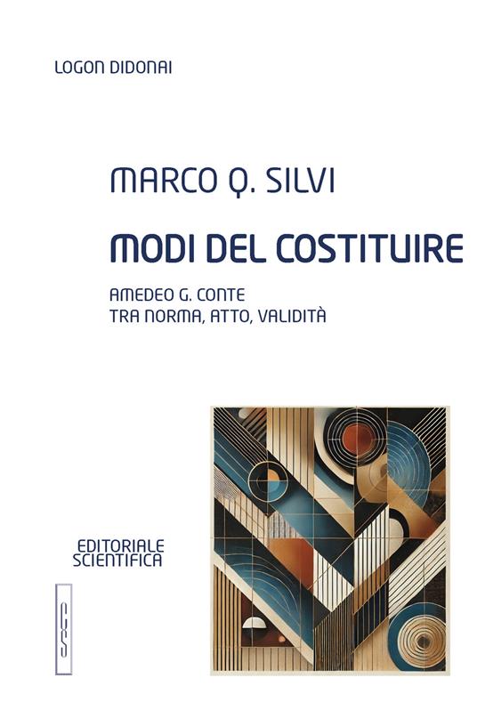 Modi del costituire. Amedeo G. Conte tra norma, atto, validità - Marco Q. Silvi - copertina