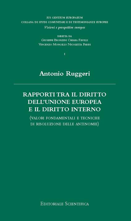 Rapporti tra il diritto dell'Unione Europea e il diritto interno. (Valori fondamentali e tecniche di risoluzione delle antinomie) - Antonio Ruggeri - copertina