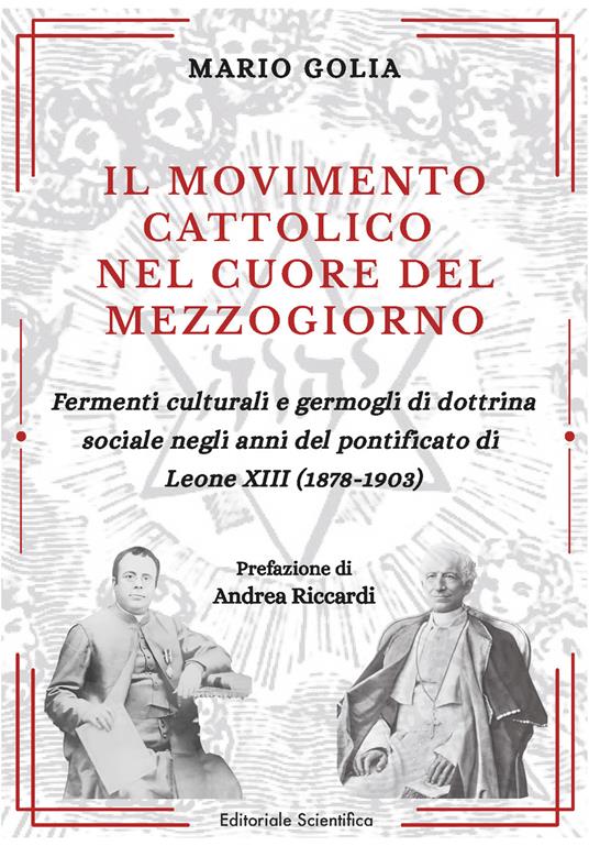 Il movimento cattolico nel cuore del Mezzogiorno. Fermenti culturali e germogli di dottrina sociale negli anni del pontificato di Leone XIII (1878-1903) - Mario Golia - copertina