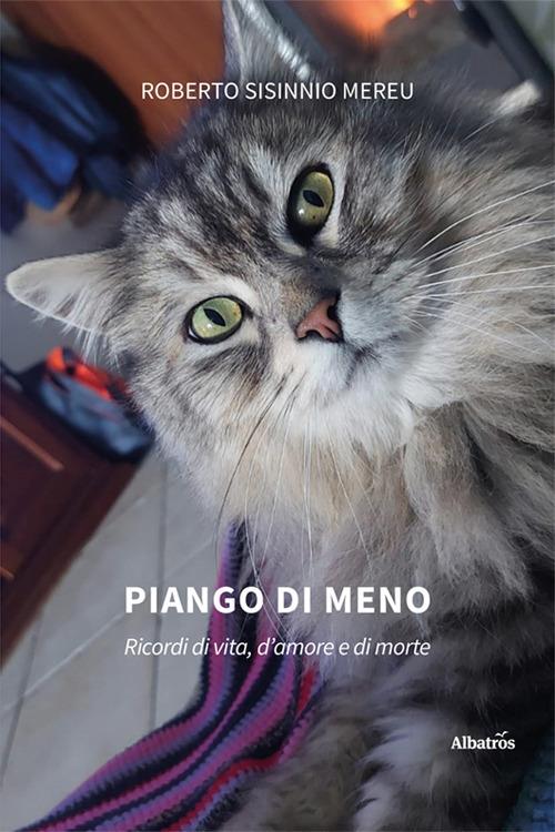 Piango di meno. Ricordi di vita, d'amore e di morte - Roberto Sisinnio Mereu - copertina