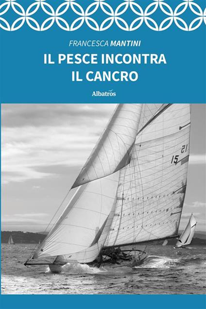 Il pesce incontra il cancro - Francesca Mantini - ebook
