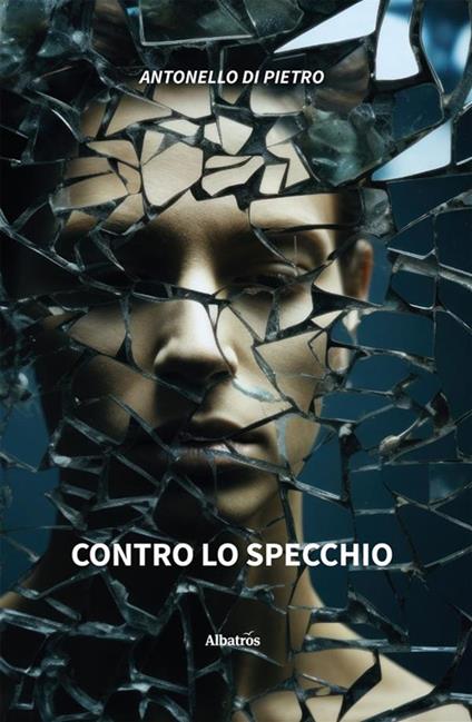 Contro lo specchio - Antonello Di Pietro - ebook