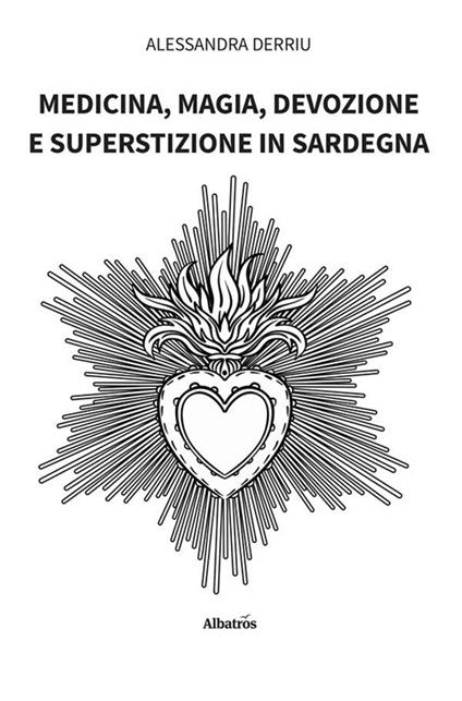 Medicina, magia, devozione e superstizione in Sardegna - Alessandra Derriu - ebook