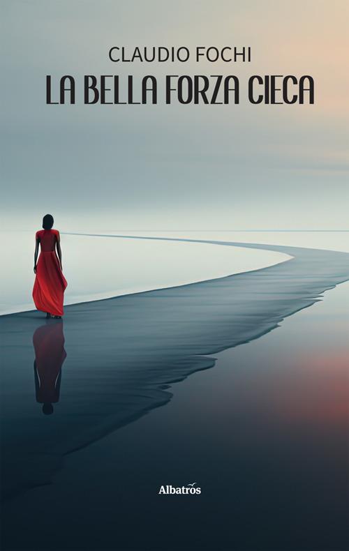 La bella forza cieca - Claudio Fochi - ebook