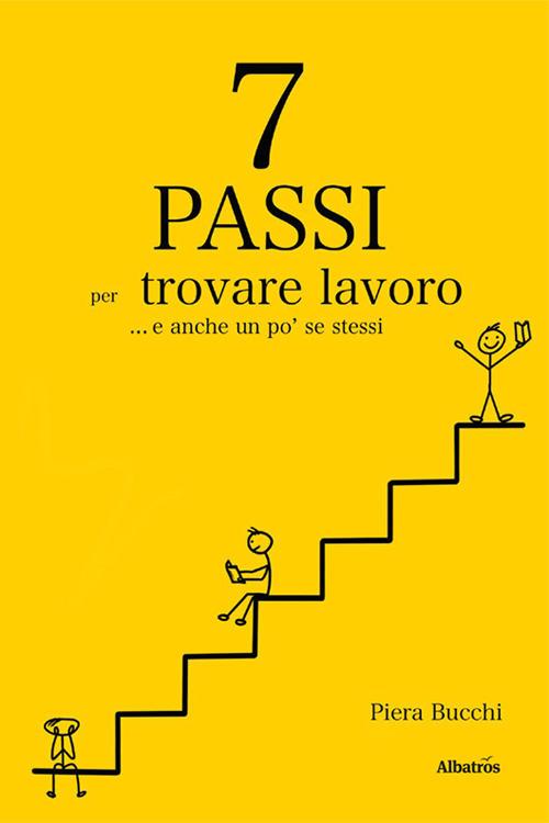 7 passi per trovare lavoro... E anche un po’ se stessi - Piera Bucchi - copertina