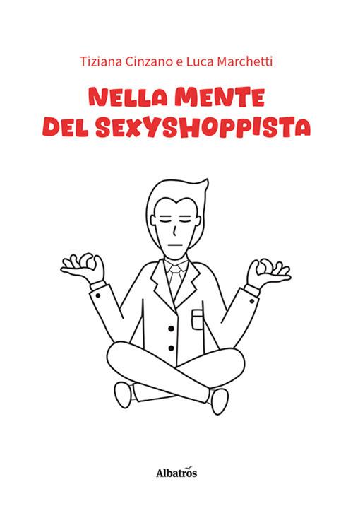 Nella mente del sexyshoppista - Tiziana Cinzano,Luca Marchetti - copertina