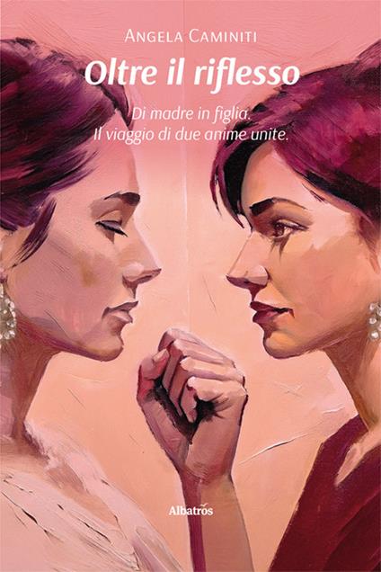 Oltre il riflesso. Di madre in figlia. Il viaggio di due anime unite - Angela Caminiti - copertina