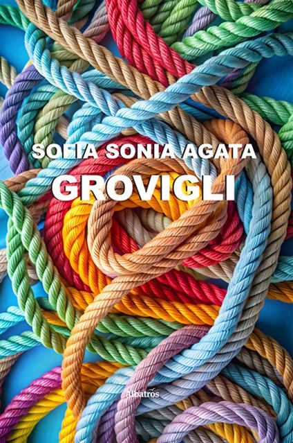 Grovigli - Sofia Sonia Agata - ebook