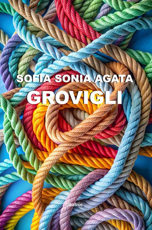 Grovigli - Sofia Sonia Agata - ebook