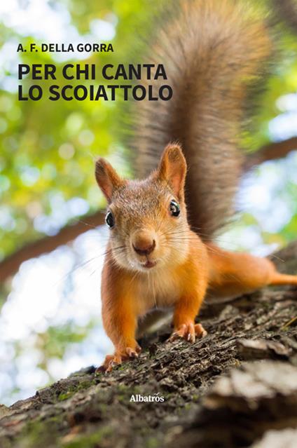 Per chi canta lo scoiattolo - A. F. Della Gorra - ebook