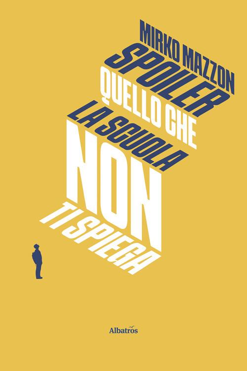 Spoiler. Quello che la scuola non ti spiega - Mirko Mazzon - ebook