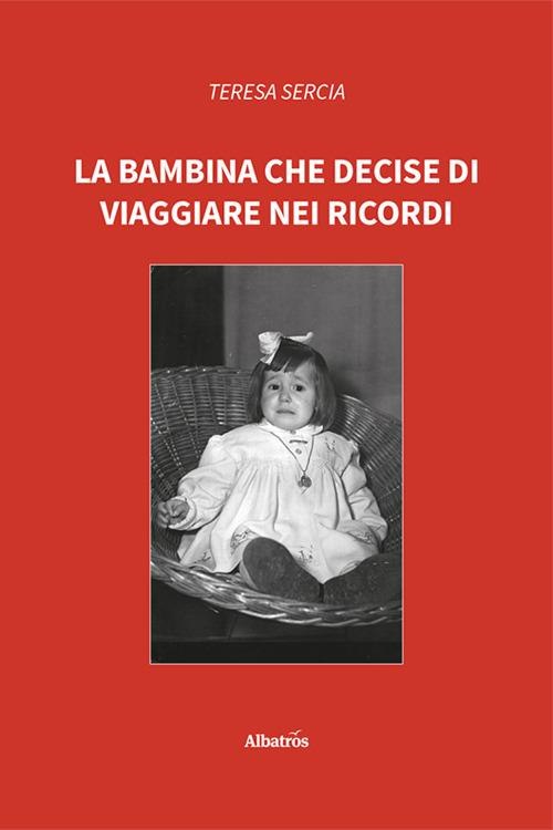 La bambina che decise di viaggiare nei ricordi - Teresa Sercia - copertina