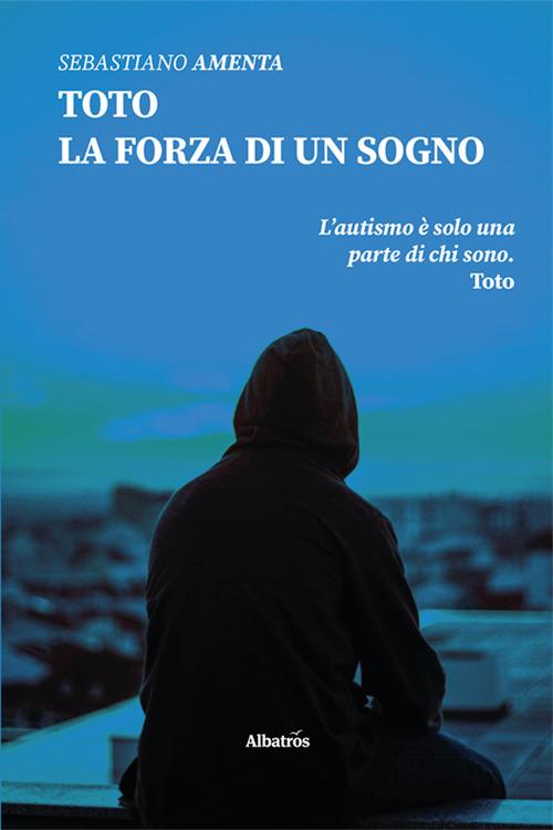 Toto. La forza di un sogno - Sebastiano Amenta - copertina