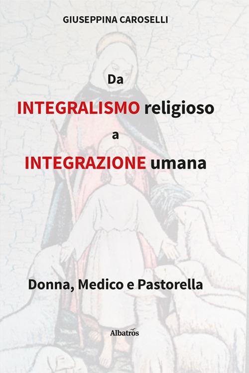 Da integralismo religioso a integrazione umana - Giuseppina Caroselli - copertina