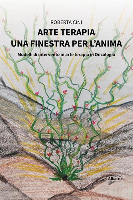 Arte terapia. Una finestra per l'anima - Roberta Cini - ebook