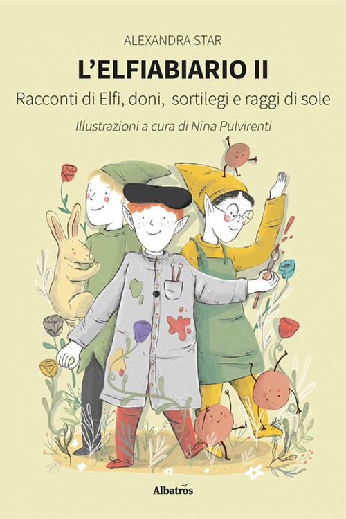 L'elfiabiario. Racconti di elfi, doni, sortilegi e raggi di sole. Vol. 2 - Alexandra Star - copertina