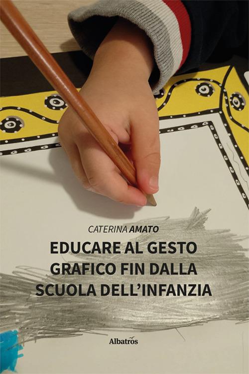 Educare al gesto grafico fin dalla scuola dell'infanzia - Caterina Amato - copertina