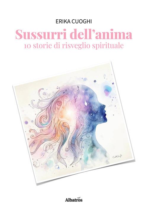 Sussurri dell'anima. 10 storie di risveglio spirituale - Erika Cuoghi - ebook