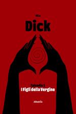Dick. Vol. 1: I figli della vergine