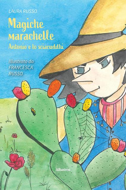 Magiche marachelle. Antonio e lo sciacuddhi. Ediz. a colori - Laura Russo - copertina