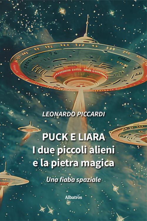 Puck e Liara. I due piccoli alieni e la pietra magica - Leonardo Piccardi - copertina