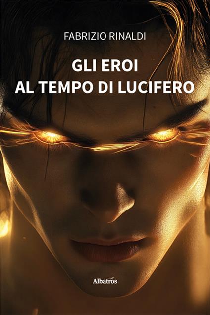 Gli eroi al tempo di Lucifero - Fabrizio Rinaldi - copertina
