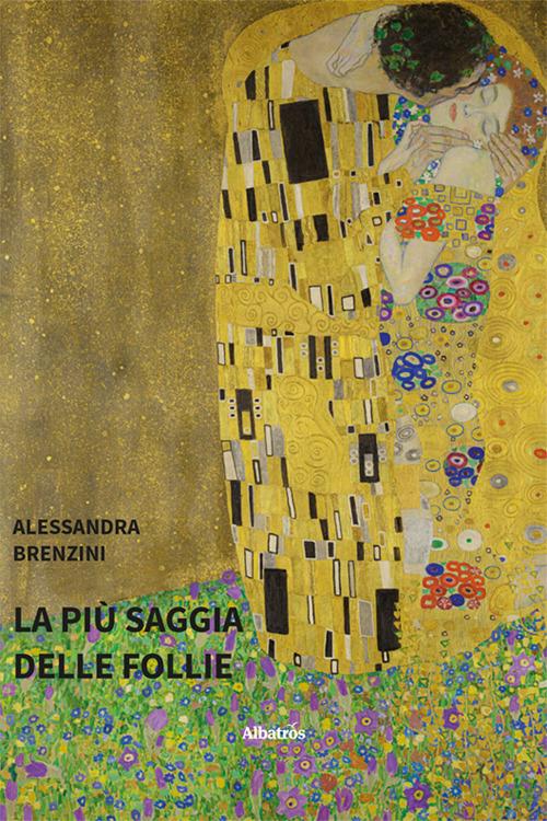 La più saggia delle follie - Alessandra Brenzini - copertina
