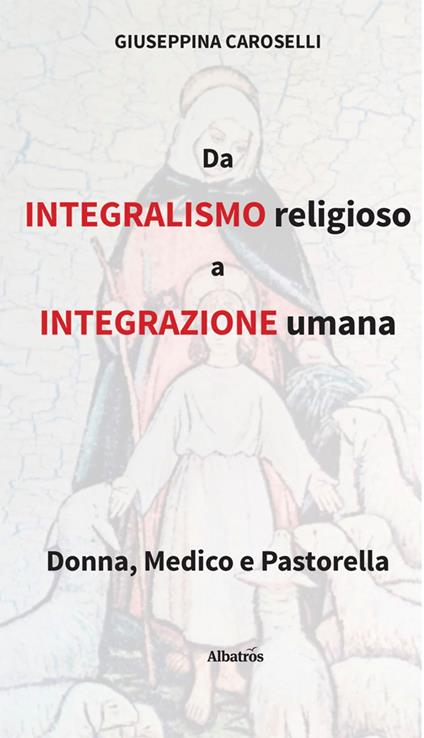 Da integralismo religioso a integrazione umana - Giuseppina Caroselli - ebook
