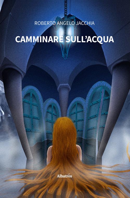 Camminare sull'acqua - Roberto Angelo Jacchia - ebook
